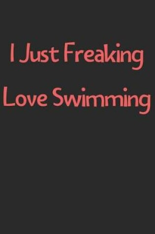 Cover of I Just Freaking Love Swimming