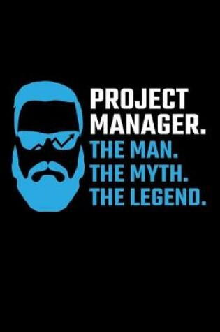 Cover of Project Manager. The Man. The Myth. The Legend.
