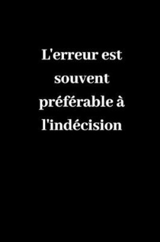 Cover of L'erreur est souvent preferable a l'indecision