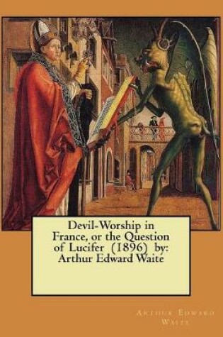 Cover of Devil-Worship in France, or the Question of Lucifer (1896) by