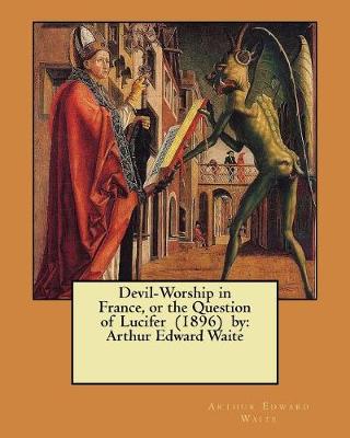 Book cover for Devil-Worship in France, or the Question of Lucifer (1896) by