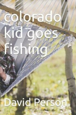 Cover of colorado kid goes fishing