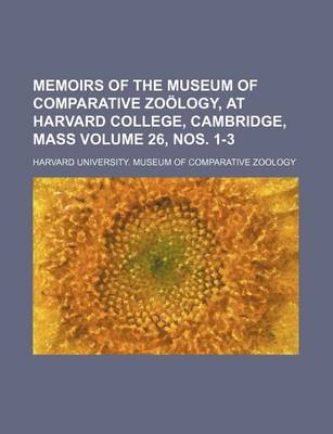 Book cover for Memoirs of the Museum of Comparative Zoology, at Harvard College, Cambridge, Mass Volume 26, Nos. 1-3