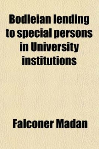 Cover of Bodleian Lending to Special Persons in University Institutions; An Argument Addressed to Members of Congregation