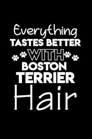 Cover of Everything tastes better with Boston Terrier hair