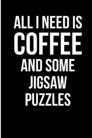 Cover of All I Need is Coffee and Some Jigsaw Puzzles