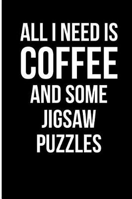 Book cover for All I Need is Coffee and Some Jigsaw Puzzles