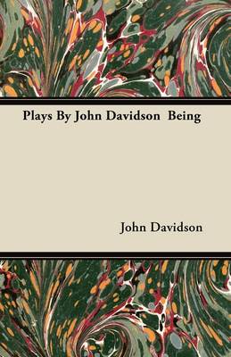 Book cover for Plays By John Davidson Being