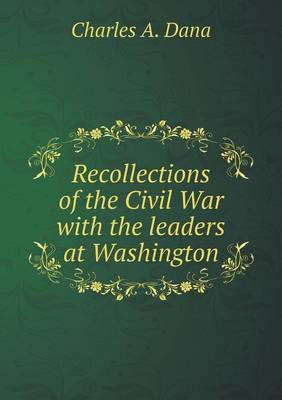 Book cover for Recollections of the Civil War with the leaders at Washington