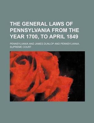 Book cover for The General Laws of Pennsylvania from the Year 1700, to April 1849