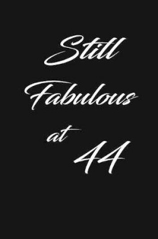 Cover of still fabulous at 44