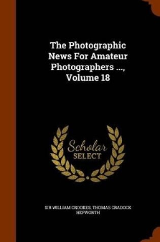 Cover of The Photographic News for Amateur Photographers ..., Volume 18