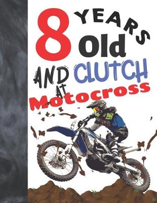Book cover for 8 Years Old And Clutch At Motocross