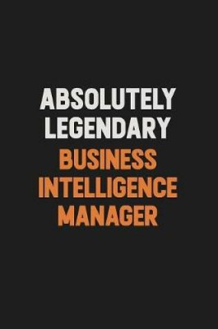 Cover of Absolutely Legendary Business Intelligence Manager