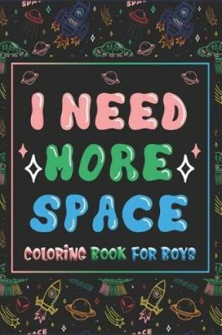 Cover of I Need More Space Coloring Book For Boys