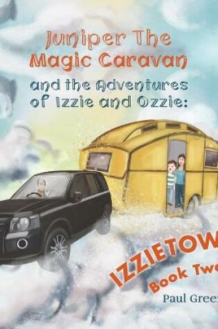 Cover of Juniper the Magic Caravan and The Adventures of Izzie and Ozzie: Izzietown
