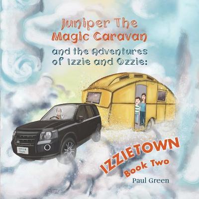 Book cover for Juniper the Magic Caravan and The Adventures of Izzie and Ozzie: Izzietown