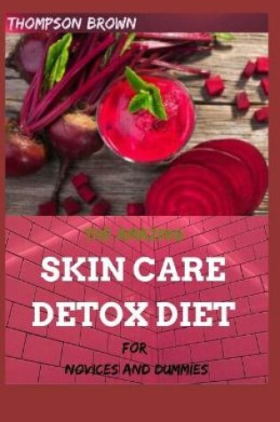 Cover of The Amazing Skin Care Detox Diet for Novices and Dummies