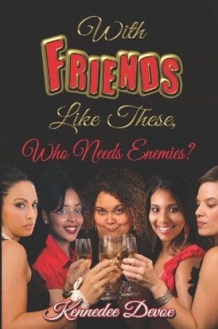 Cover of With Friends Like These, Who Needs Enemies?