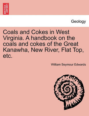 Book cover for Coals and Cokes in West Virginia. a Handbook on the Coals and Cokes of the Great Kanawha, New River, Flat Top, Etc.