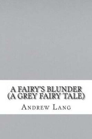 Cover of A Fairy's Blunder (a Grey Fairy Tale)