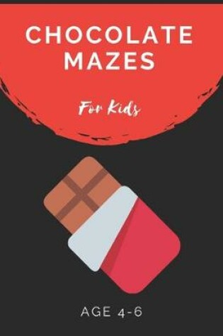 Cover of Chocolate Mazes For Kids Age 4-6