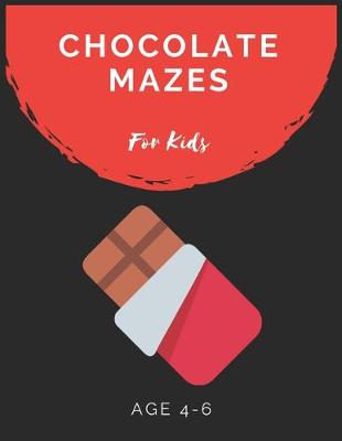 Book cover for Chocolate Mazes For Kids Age 4-6