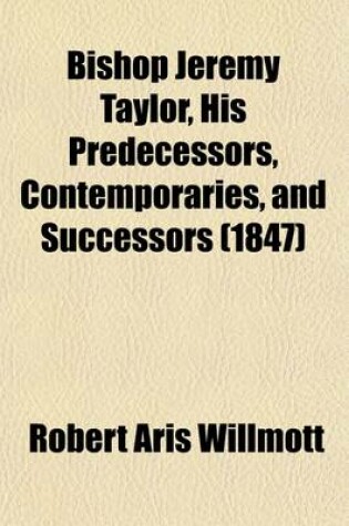 Cover of Bishop Jeremy Taylor, His Predecessors, Contemporaries, and Successors (1847)