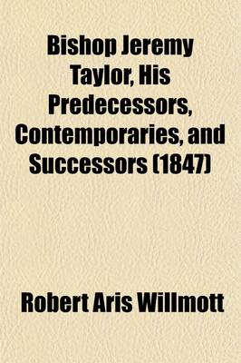 Book cover for Bishop Jeremy Taylor, His Predecessors, Contemporaries, and Successors (1847)