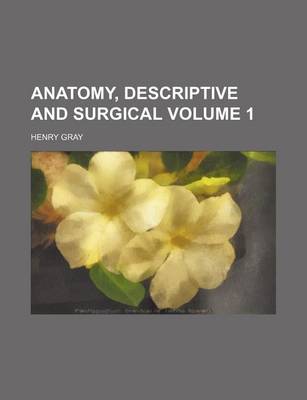 Book cover for Anatomy, Descriptive and Surgical Volume 1