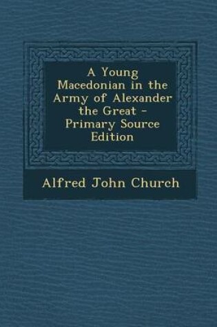 Cover of A Young Macedonian in the Army of Alexander the Great - Primary Source Edition