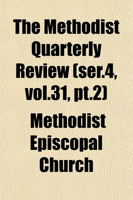 Book cover for The Methodist Quarterly Review (Ser.4, Vol.31, PT.2)