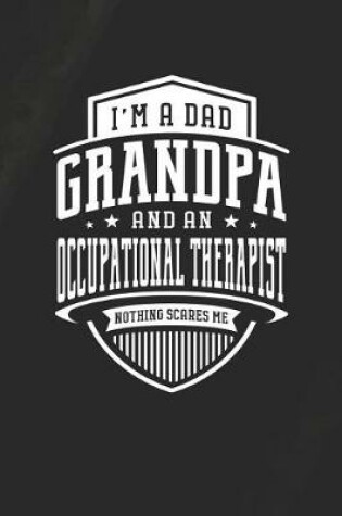 Cover of I'm A Dad Grandpa & An Occupational Therapist Nothing Scares Me