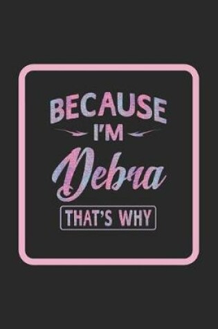 Cover of Because I'm Debra That's Why