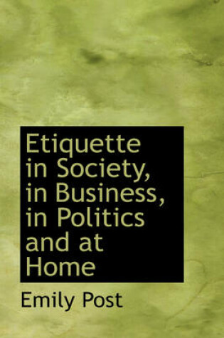 Cover of Etiquette in Society, in Business, in Politics and at Home