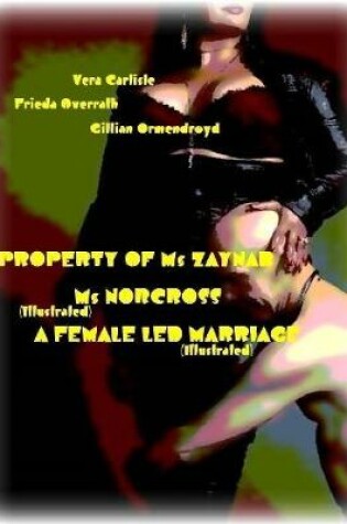 Cover of Property of Ms Zaynab - Ms Norcross - A Female Led Marriage (Illustrated)