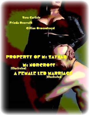 Book cover for Property of Ms Zaynab - Ms Norcross - A Female Led Marriage (Illustrated)