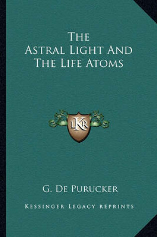 Cover of The Astral Light and the Life Atoms
