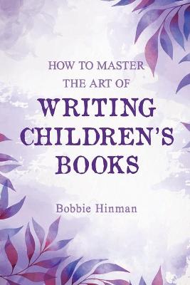 Cover of How to Master the Art of Writing Children's Books