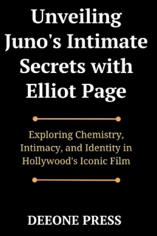 Cover of Unveiling Juno's Intimate Secrets with Elliot Page