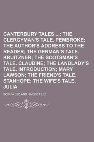 Cover of Canterbury Tales (Volume 2); The Clergyman's Tale. Pembroke the Author's Address to the Reader the German's Tale. Kruitzner the Scotsman's Tale. Claudine the Landlady's Tale. Introduction Mary Lawson the Friend's Tale. Stanhope the Wife's Tale. Julia