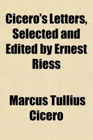 Cover of Cicero's Letters, Selected and Edited by Ernest Riess