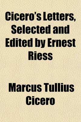 Book cover for Cicero's Letters, Selected and Edited by Ernest Riess