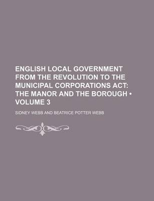 Book cover for English Local Government from the Revolution to the Municipal Corporations ACT (Volume 3); The Manor and the Borough