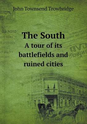 Book cover for The South A tour of its battlefields and ruined cities