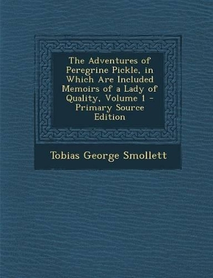 Book cover for The Adventures of Peregrine Pickle, in Which Are Included Memoirs of a Lady of Quality, Volume 1