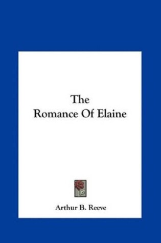 Cover of The Romance of Elaine the Romance of Elaine