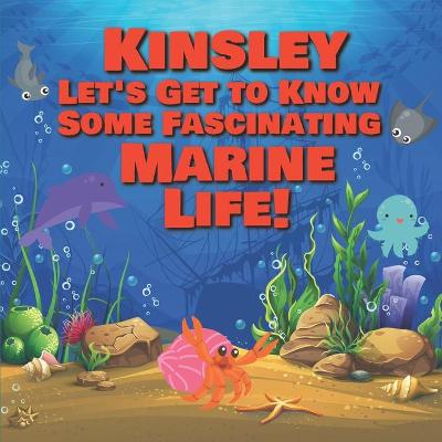 Cover of Kinsley Let's Get to Know Some Fascinating Marine Life!