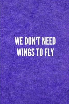 Book cover for We Don't Need Wings to Fly