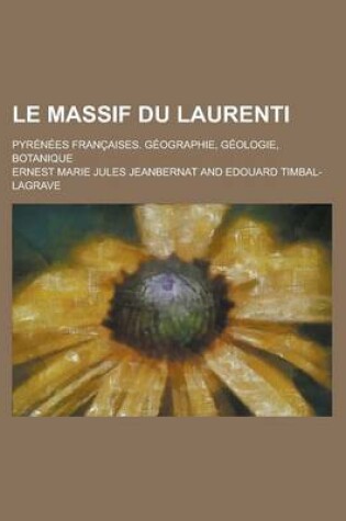 Cover of Le Massif Du Laurenti; Pyrenees Francaises. Geographie, Geologie, Botanique